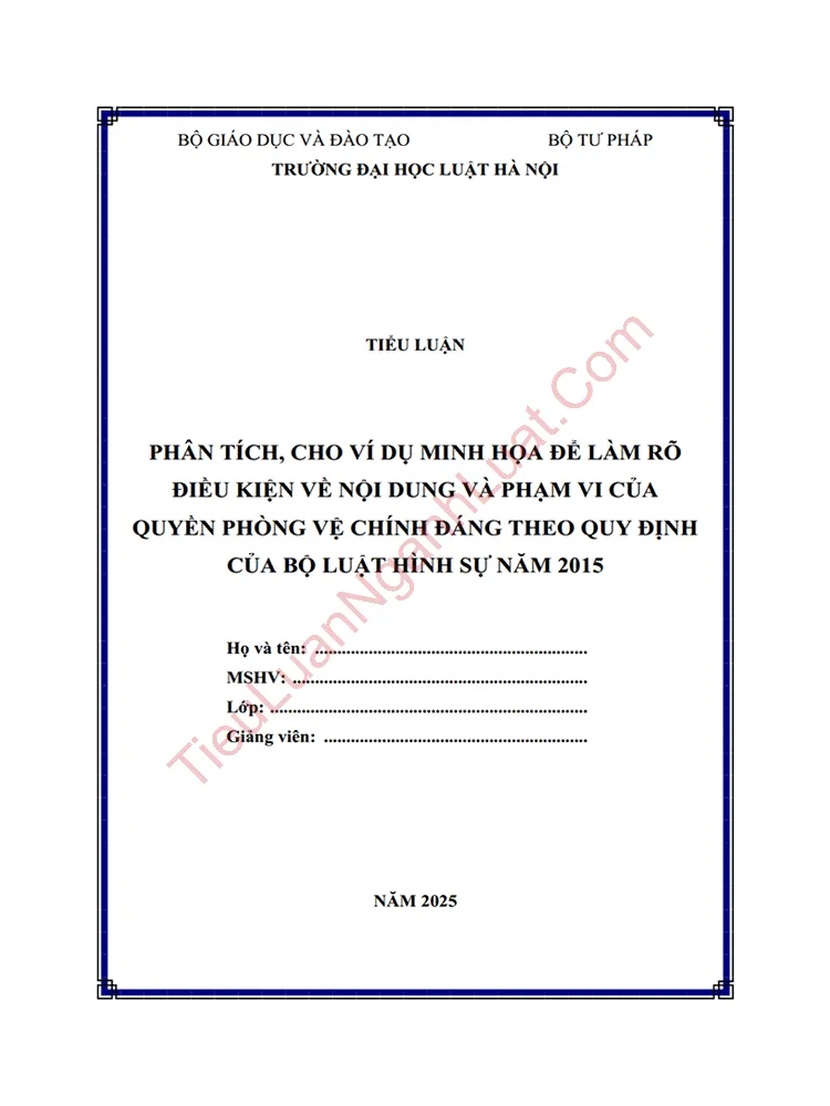 Tiểu luận: Phân tích, cho ví dụ minh họa để làm rõ điều kiện về nội dung và phạm vi của quyền phòng vệ chính đáng theo Bộ luật Hình sự 2015