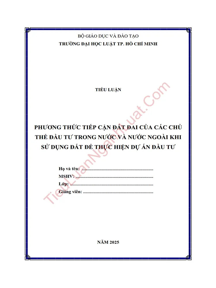 Tiểu luận: Phương thức tiếp cận đất đai của các chủ thể đầu tư trong nước và nước ngoài khi sử dụng đất để thực hiện dự án đầu tư Tiểu luận: Phương thức tiếp cận đất đai của các chủ thể đầu tư trong nước và nước ngoài khi sử dụng đất để thực hiện dự án đầu tư