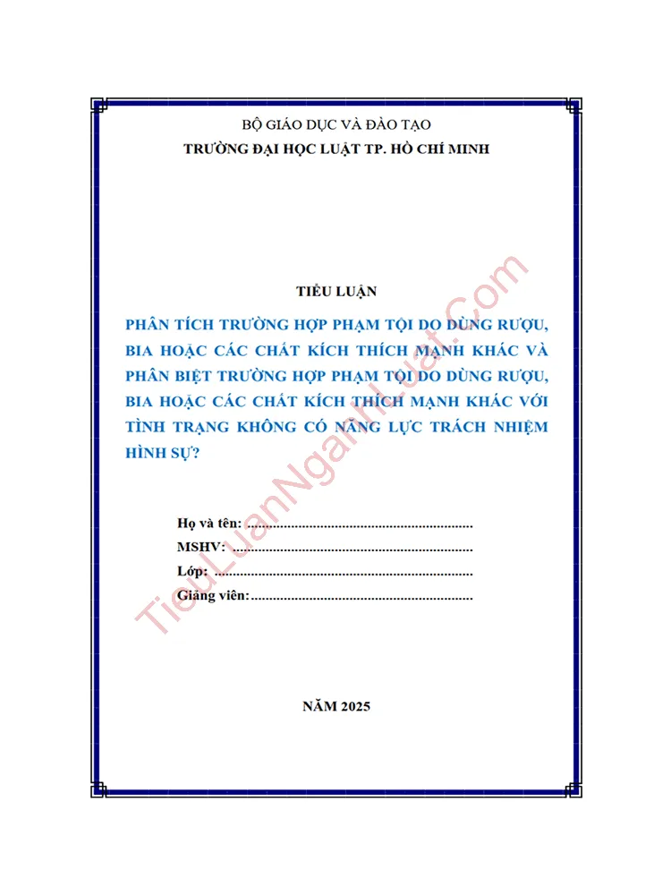 Tiểu luận: Phân tích trường hợp pháp luật về phạm tội do dùng rượu, bia hoặc các chất kích thích mạnh khác và phân biệt trường hợp phạm tội do dùng rượu, bia hoặc các chất kích thích mạnh khác với tình trạng không có năng lực trách nhiệm hình sự?