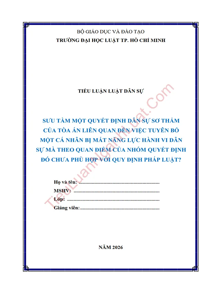 Tiểu luận: Sưu tầm 01 Quyết định dân sự sơ thẩm của Tòa án liên quan đến việc tuyên bố một cá nhân mất năng lực hành vi dân sự mà theo quan điểm của bạn thì việc giải quyết đó chưa phù hợp với quy định của pháp luật